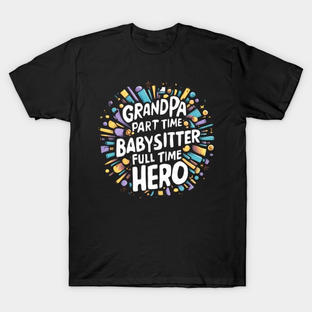 Grandpa Part Time Babysitter Full Time Hero T-Shirt by Abdulkakl